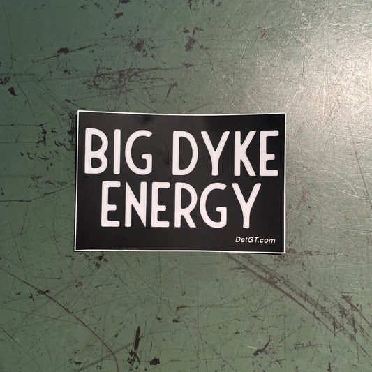 Big Dyke Energy - Sticker