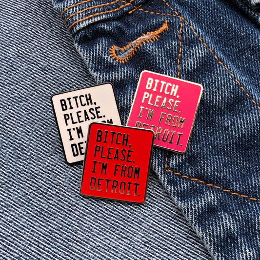 Bitch, Please. I'm From Detroit - Enamel Pin